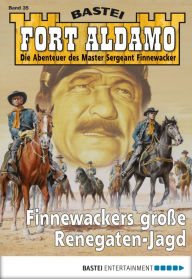 Title: Fort Aldamo - Folge 035: Finnewackers große Renegaten-Jagd, Author: Frank Callahan