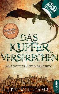 Title: Das Kupferversprechen - Von Göttern und Drachen: Sammelband der Kupfer-Fantasy-Reihe, Author: Jen Williams