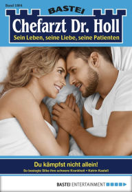 Title: Chefarzt Dr. Holl 1804: Du kämpfst nicht allein!, Author: Katrin Kastell