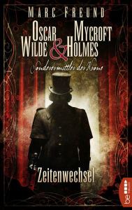 Title: Zeitenwechsel: Oscar Wilde & Mycroft Holmes - 01, Author: Marc Freund