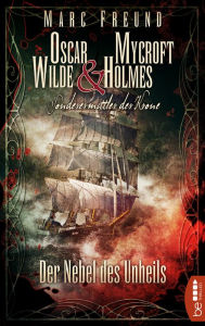 Title: Der Nebel des Unheils: Oscar Wilde & Mycroft Holmes - 02, Author: Marc Freund