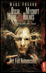 Title: Der Fall Homunculus: Oscar Wilde & Mycroft Holmes - 04, Author: Marc Freund