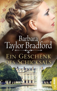 Title: Ein Geschenk des Schicksals, Author: Barbara Taylor Bradford