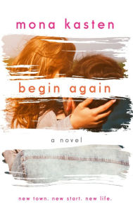 Title: Begin Again - Allie and Kaden's Story From the bestselling author of the Maxton Hall series: Allie and Kaden's Story, Author: Mona Kasten
