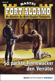 Title: Fort Aldamo - Folge 036: So packte Finnewacker die Verräter, Author: Frank Callahan
