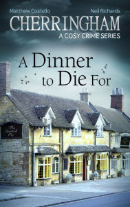 Title: Cherringham - A Dinner to Die For: A Cosy Crime Series, Author: Matthew Costello