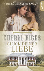 Title: Glück deiner Liebe: Die Südstaaten-Saga, Author: Cheryl Biggs
