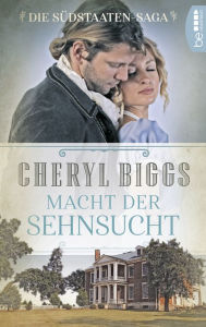 Title: Macht der Sehnsucht: Die Südstaaten-Saga, Author: Cheryl Biggs