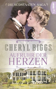 Title: Aufruhr der Herzen: Die Südstaaten-Saga, Author: Cheryl Biggs