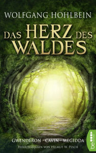 Title: Das Herz des Waldes: Gwenderon - Cavin - Megidda, Author: Wolfgang Hohlbein