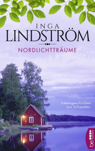 Title: Nordlichtträume: Liebesgeschichten aus Schweden, Author: Inga Lindström