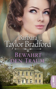 Title: Bewahrt den Traum, Author: Barbara Taylor Bradford