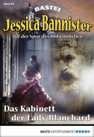 Title: Jessica Bannister - Folge 025: Das Kabinett der Lady Blanchard, Author: Lydia Bensky