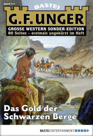 Title: G. F. Unger Sonder-Edition 111: Das Gold der Schwarzen Berge, Author: G. F. Unger