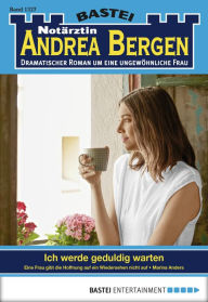 Title: Notärztin Andrea Bergen 1327: Ich werde geduldig warten, Author: Marina Anders