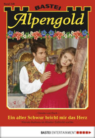 Title: Alpengold 246: Ein alter Schwur bricht mir das Herz, Author: Ursula von Esch