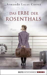 Title: Das Erbe der Rosenthals: Roman, Author: Armando Lucas Correa