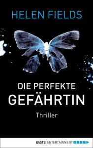 Title: Die perfekte Gefährtin: Thriller, Author: Helen Fields
