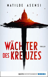 Title: Wächter des Kreuzes: Thriller, Author: Matilde Asensi