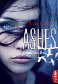 Title: Ashes - Brennendes Herz, Author: Ilsa J. Bick