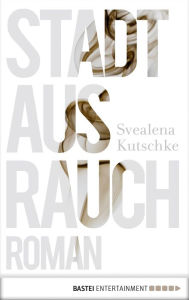 Title: Stadt aus Rauch, Author: Svealena Kutschke