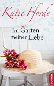 Title: Im Garten meiner Liebe, Author: Katie Fforde