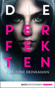 Title: Die Perfekten, Author: Caroline Brinkmann