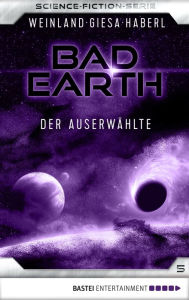 Title: Bad Earth 5 - Science-Fiction-Serie: Der Auserwählte, Author: Manfred Weinland