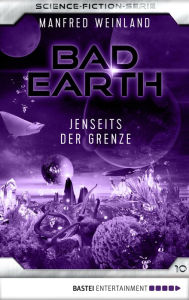 Title: Bad Earth 10 - Science-Fiction-Serie: Jenseits der Grenze, Author: Manfred Weinland