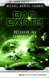 Title: Bad Earth 14 - Science-Fiction-Serie: Rückkehr ins Sonnensystem, Author: Michael Marcus Thurner