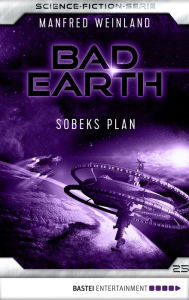 Title: Bad Earth 25 - Science-Fiction-Serie: Sobeks Plan, Author: Manfred Weinland