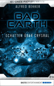 Title: Bad Earth 26 - Science-Fiction-Serie: Schatten über Crysral, Author: Alfred Bekker