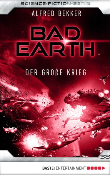 Bad Earth 38 - Science-Fiction-Serie: Der große Krieg