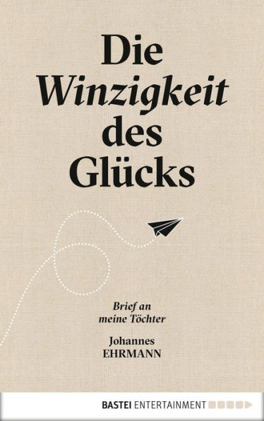 Die Winzigkeit des Glücks: Brief an meine Töchter