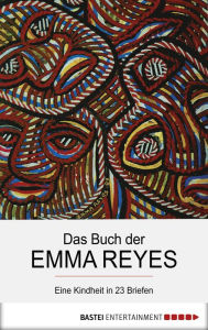 Title: Das Buch der Emma Reyes: Eine Kindheit in 23 Briefen, Author: Emma Reyes