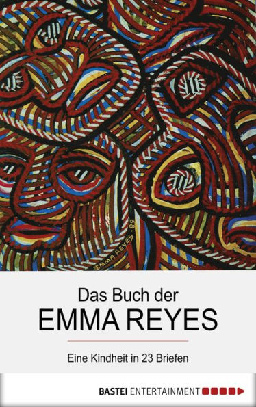 Das Buch der Emma Reyes: Eine Kindheit in 23 Briefen