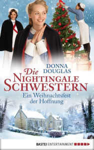 Title: Die Nightingale Schwestern: Ein Weihnachtsfest der Hoffnung. Roman, Author: Donna Douglas