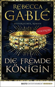 Title: Leseprobe: Die fremde Königin: Historischer Roman, Author: Rebecca Gablé