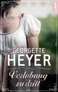 Title: Verlobung zu dritt, Author: Georgette Heyer