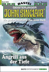 Title: John Sinclair - Folge 2032: Angriff aus der Tiefe, Author: Ian Rolf Hill