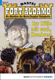 Title: Fort Aldamo - Folge 043: Zur Hölle mit euch, Hombres!, Author: Frank Callahan