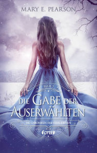 Title: Die Gabe der Auserwählten: Die Chroniken der Verbliebenen. Band 3, Author: Mary E. Pearson