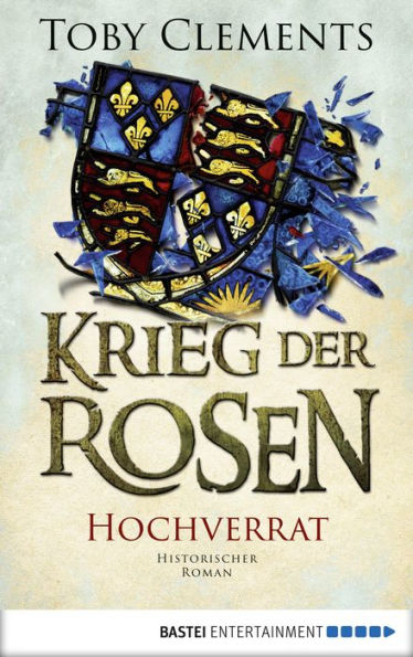 Krieg der Rosen: Hochverrat: Historischer Roman