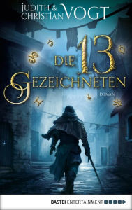 Title: Die dreizehn Gezeichneten: Roman, Author: Judith und Christian Vogt