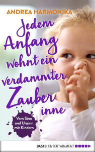 Title: Jedem anfang wohnt ein verdammter zauber inne: Vom sinn und unsinn mit kindern, Author: Raf Martella