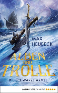 Title: Alben und Trolle - Die schwarze Armee: Roman, Author: Max Heubeck