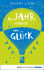 Title: Ein Jahr entfernt vom Glück: Roman, Author: Shari Low