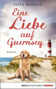 Free ebook share download Eine Liebe auf Guernsey: Roman CHM PDF 9783732550104 in English by Pippa Watson, Markus Weber