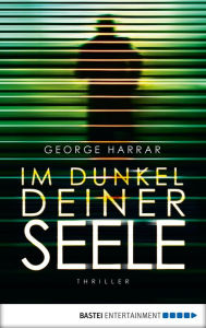 Title: Im Dunkel deiner Seele: Roman, Author: George Harrar