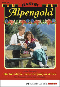 Title: Alpengold 248: Die heimliche Liebe der jungen Witwe, Author: Lothar Eschbach